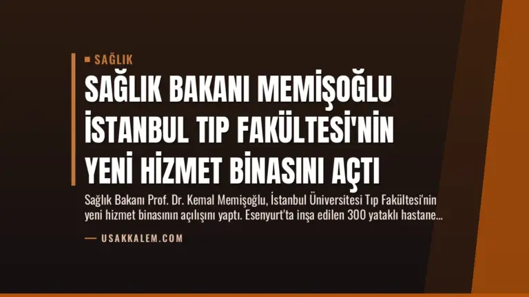 Sağlık Bakanı Memişoğlu İstanbul Tıp Fakültesi’nin Yeni Hizmet Binasını Açtı