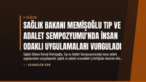 Sağlık Bakanı Memişoğlu Tıp ve Adalet Sempozyumu’nda İnsan Odaklı Uygulamaları Vurguladı