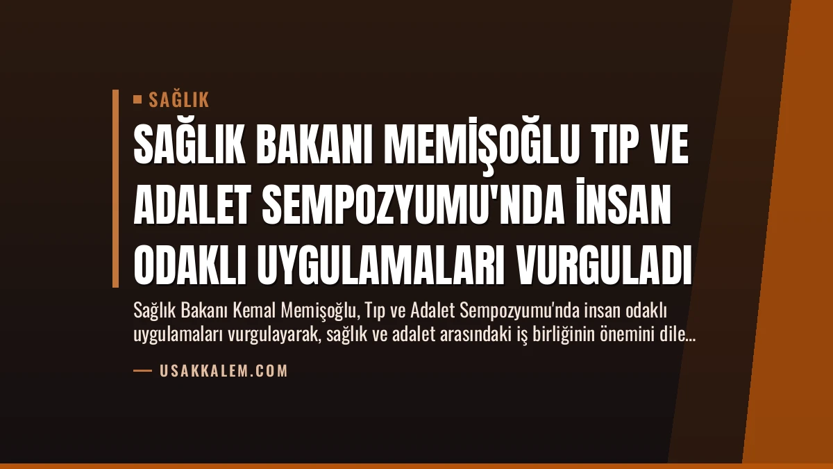 Sağlık Bakanı Memişoğlu Tıp ve Adalet Sempozyumu’nda İnsan Odaklı Uygulamaları Vurguladı