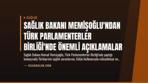 Sağlık Bakanı Memişoğlu’ndan Türk Parlamenterler Birliği’nde Önemli Açıklamalar