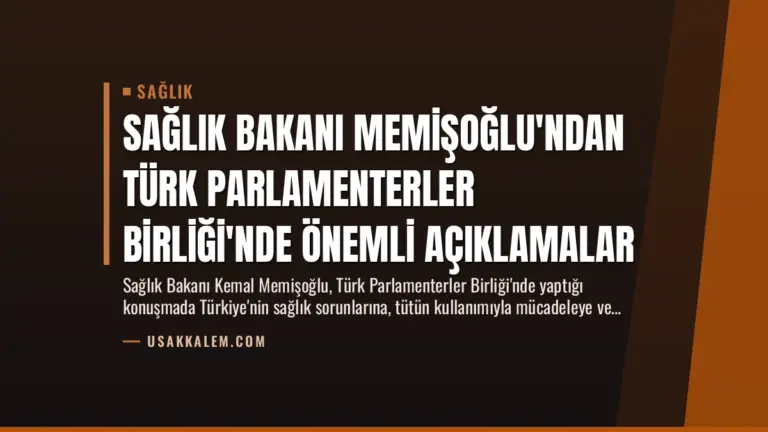 Sağlık Bakanı Memişoğlu’ndan Türk Parlamenterler Birliği’nde Önemli Açıklamalar