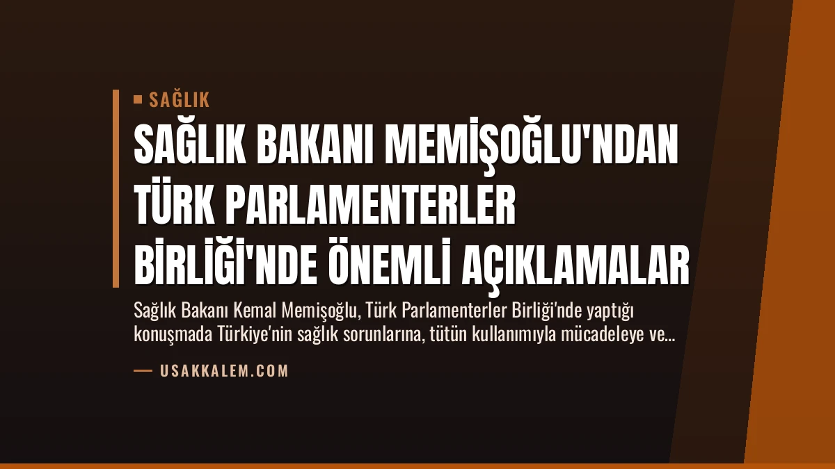 Sağlık Bakanı Memişoğlu’ndan Türk Parlamenterler Birliği’nde Önemli Açıklamalar