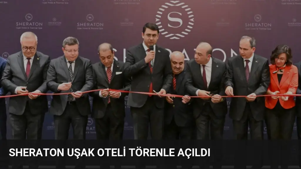 Sheraton Uşak Oteli Törenle Açıldı