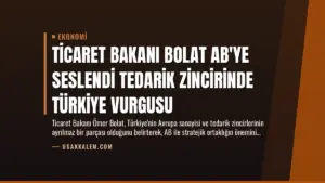 Ticaret Bakanı Bolat AB’ye Seslendi Tedarik Zincirinde Türkiye Vurgusu