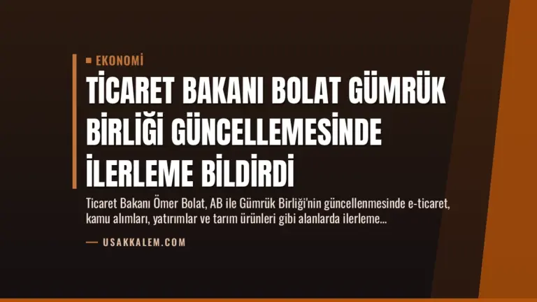 Ticaret Bakanı Bolat Gümrük Birliği Güncellemesinde İlerleme Bildirdi