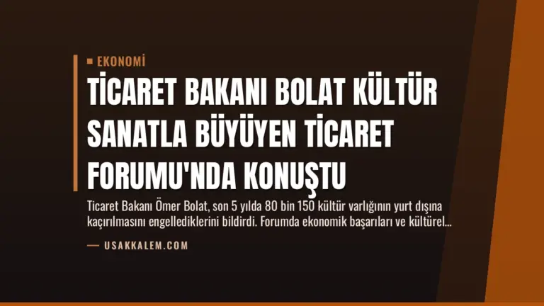 Ticaret Bakanı Bolat Kültür Sanatla Büyüyen Ticaret Forumu’nda Konuştu