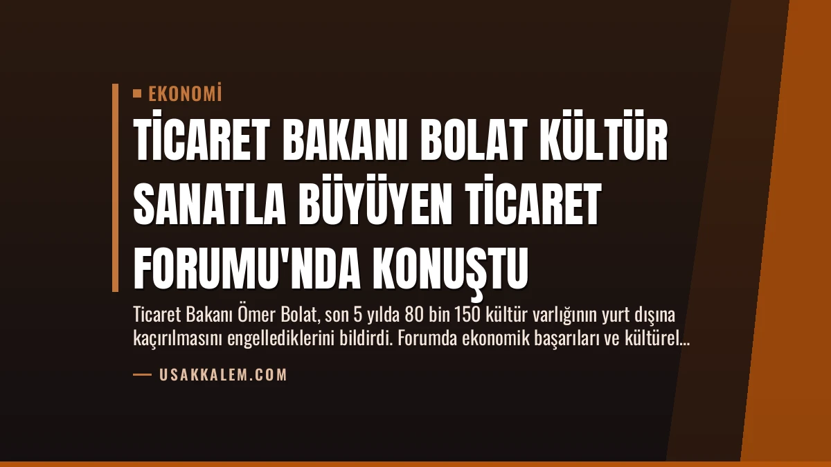 Ticaret Bakanı Bolat Kültür Sanatla Büyüyen Ticaret Forumu’nda Konuştu
