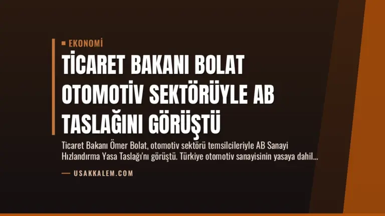 Ticaret Bakanı Bolat Otomotiv Sektörüyle AB Taslağını Görüştü