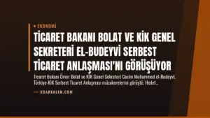Ticaret Bakanı Bolat ve KİK Genel Sekreteri El-Budeyvi Serbest Ticaret Anlaşması'nı Görüşüyor