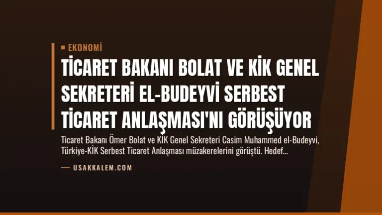 Ticaret Bakanı Bolat ve KİK Genel Sekreteri El-Budeyvi Serbest Ticaret Anlaşması'nı Görüşüyor