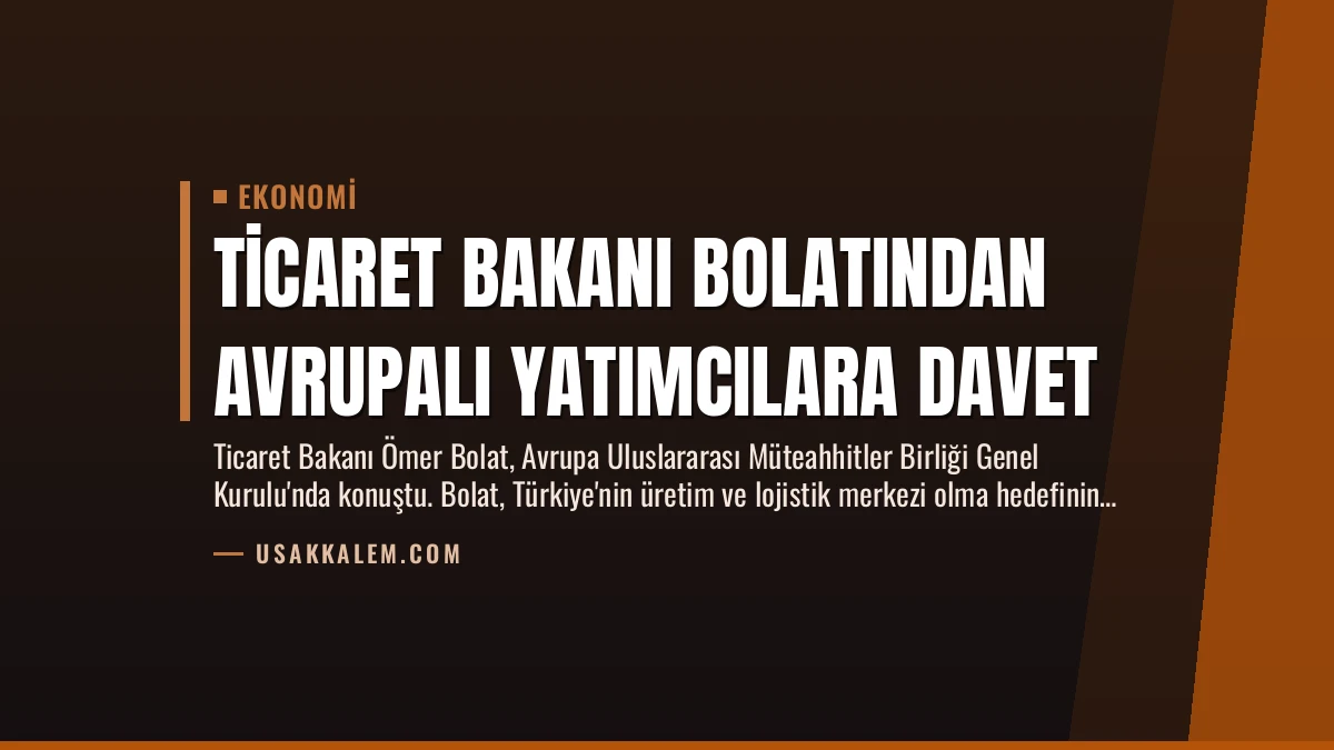 Ticaret Bakanı Bolatından Avrupalı Yatımcılara Davet 