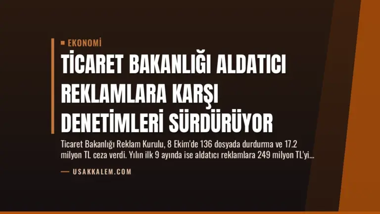 Ticaret Bakanlığı Aldatıcı Reklamlara Karşı Denetimleri Sürdürüyor