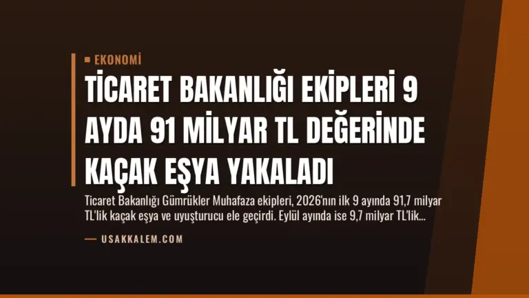 Ticaret Bakanlığı Ekipleri 9 Ayda 91 Milyar TL Değerinde Kaçak Eşya Yakaladı