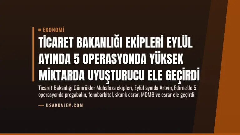 Ticaret Bakanlığı Ekipleri Eylül Ayında 5 Operasyonda Yüksek Miktarda Uyuşturucu Ele Geçirdi