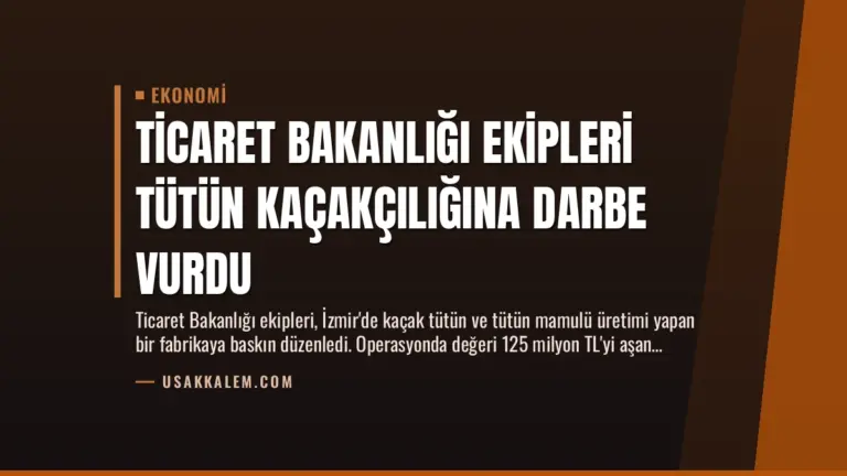 Ticaret Bakanlığı Ekipleri Tütün Kaçakçılığına Darbe Vurdu