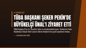 TÜBA Başkanı Şeker Pekin’de Büyükelçi Ünal’ı Ziyaret Etti
