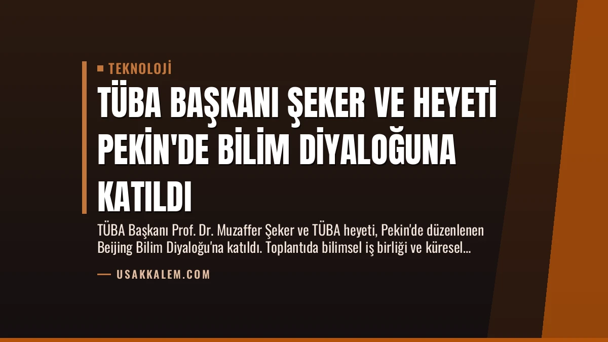 TÜBA Başkanı Şeker ve Heyeti Pekin’de Bilim Diyaloğuna Katıldı