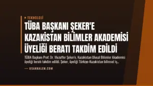 TÜBA Başkanı Şeker’e Kazakistan Bilimler Akademisi Üyeliği Beratı Takdim Edildi