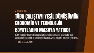 TÜBA Çalıştayı Yeşil Dönüşümün Ekonomik ve Teknolojik Boyutlarını Masaya Yatırdı