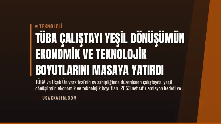 TÜBA Çalıştayı Yeşil Dönüşümün Ekonomik ve Teknolojik Boyutlarını Masaya Yatırdı