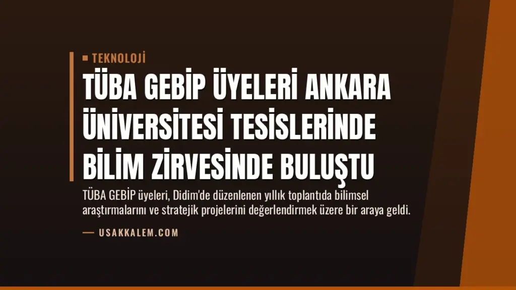 TÜBA GEBİP Üyeleri Ankara Üniversitesi Tesislerinde Bilim Zirvesinde Buluştu