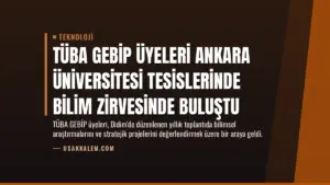 TÜBA GEBİP Üyeleri Ankara Üniversitesi Tesislerinde Bilim Zirvesinde Buluştu