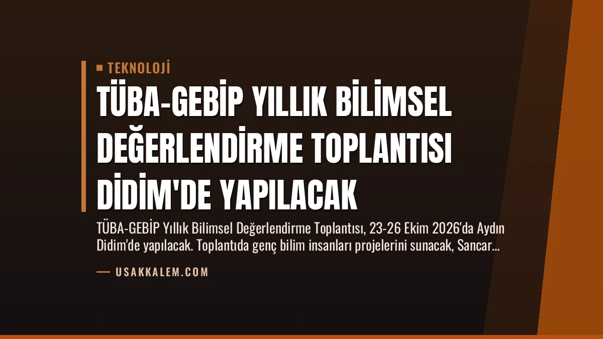 TÜBA-GEBİP Yıllık Bilimsel Değerlendirme Toplantısı Didim’de Yapılacak