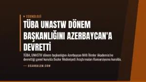 TÜBA UNASTW Dönem Başkanlığını Azerbaycan’a Devretti