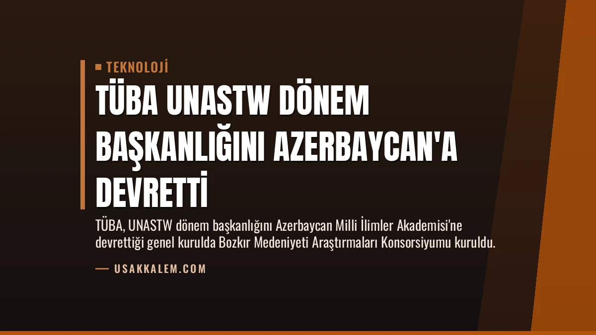TÜBA UNASTW Dönem Başkanlığını Azerbaycan’a Devretti