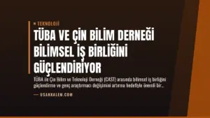 TÜBA ve Çin Bilim Derneği Bilimsel İş Birliğini Güçlendiriyor
