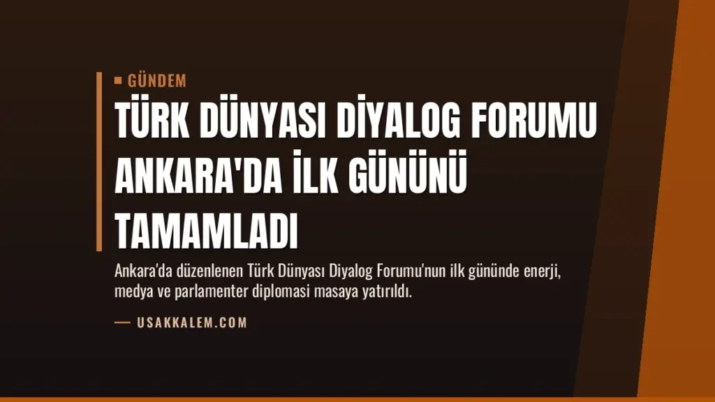 Türk Dünyası Diyalog Forumu Ankara'da ilk gününü tamamladı