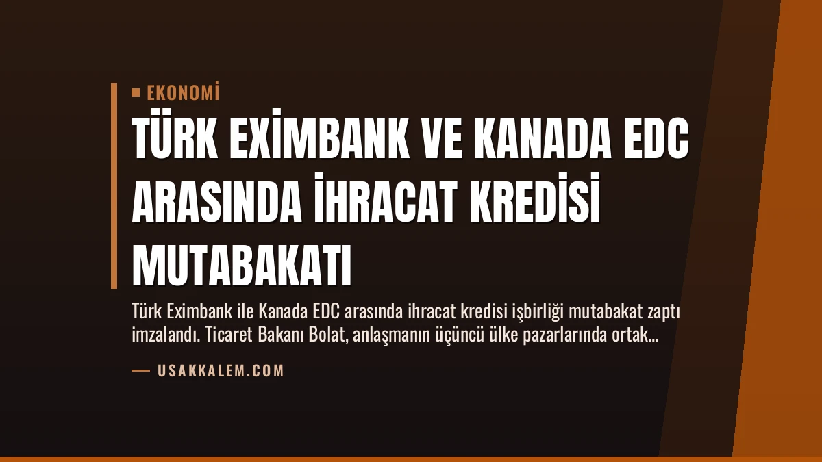 Türk Eximbank ve Kanada EDC Arasında İhracat Kredisi Mutabakatı