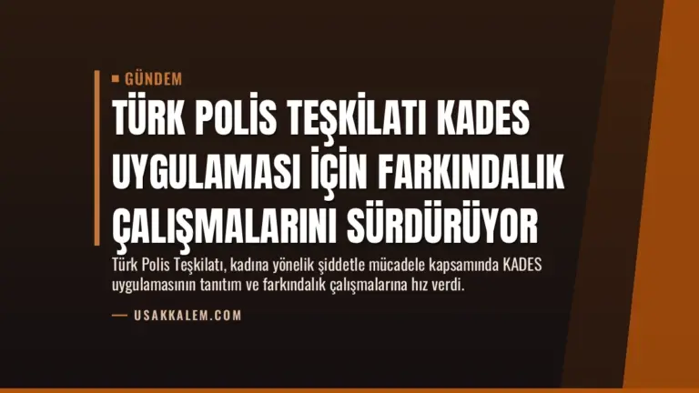 Türk Polis Teşkilatı KADES Uygulaması İçin Farkındalık Çalışmalarını Sürdürüyor