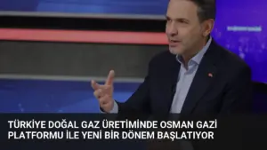 Türkiye Doğal Gaz Üretiminde Osman Gazi Platformu ile Yeni Bir Dönem Başlatıyor