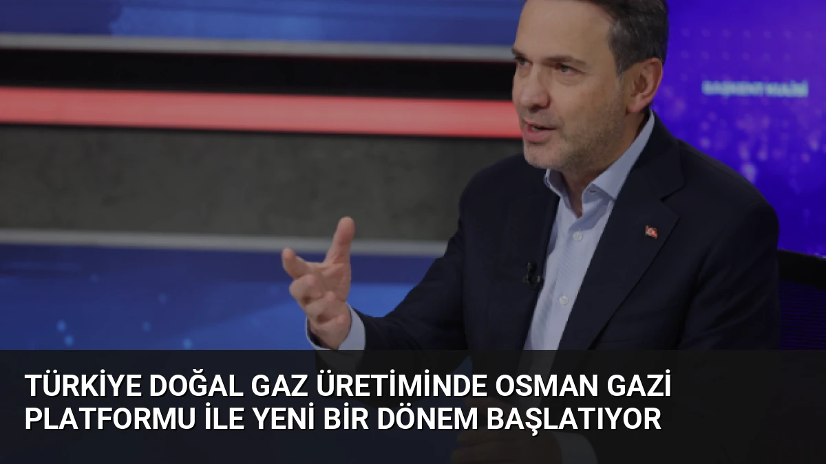 Türkiye Doğal Gaz Üretiminde Osman Gazi Platformu ile Yeni Bir Dönem Başlatıyor