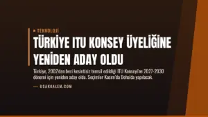 Türkiye ITU Konsey Üyeliğine Yeniden Aday Oldu