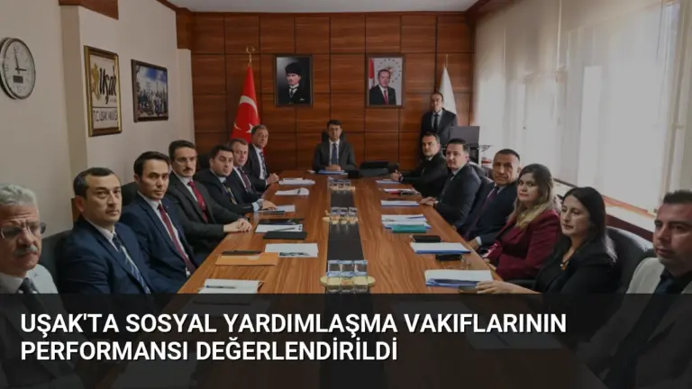 Uşak’ta Sosyal Yardımlaşma Vakıflarının Performansı Değerlendirildi