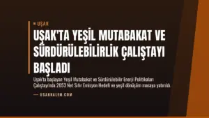 Uşak’ta Yeşil Mutabakat ve Sürdürülebilirlik Çalıştayı Başladı