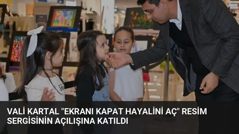 Vali Kartal “Ekranı Kapat Hayalini Aç” Resim Sergisinin Açılışına Katıldı