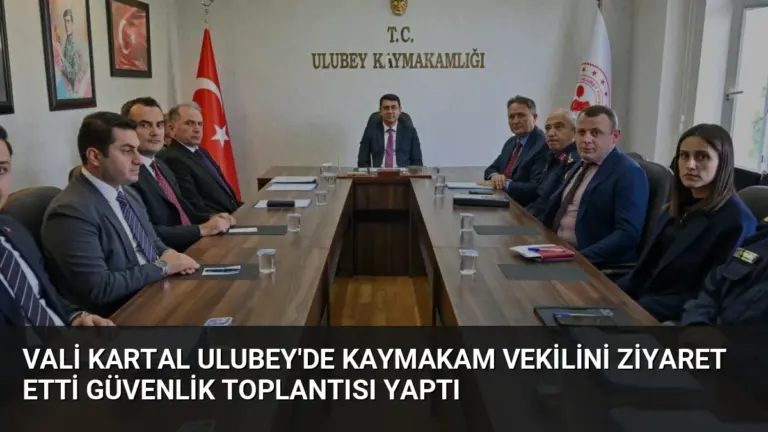 Vali Kartal Ulubey’de Kaymakam Vekilini Ziyaret Etti Güvenlik Toplantısı Yaptı