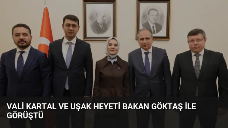 Vali Kartal ve Uşak Heyeti Bakan Göktaş ile Görüştü