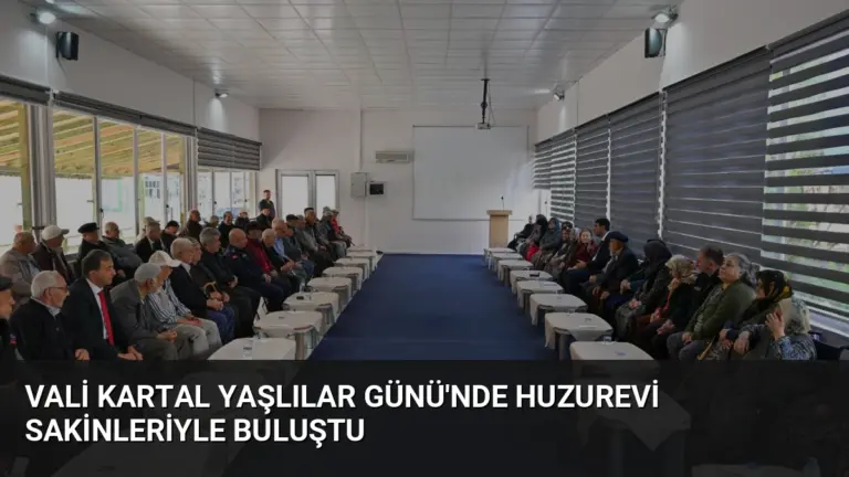 Vali Kartal Yaşlılar Günü’nde Huzurevi Sakinleriyle Buluştu
