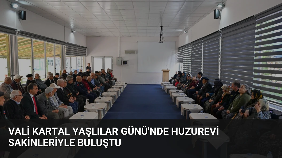 Vali Kartal Yaşlılar Günü’nde Huzurevi Sakinleriyle Buluştu
