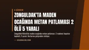 Zonguldak'ta Maden Ocağında Metan Patlaması 2 Ölü 5 Yaralı